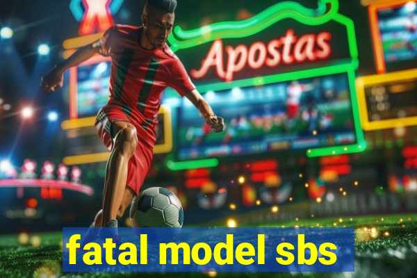 fatal model sbs